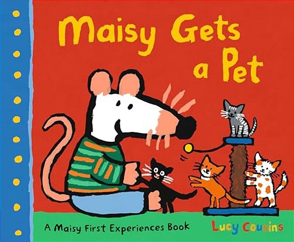Maisy Gets A Pet: A Maisy First Experience Book-..