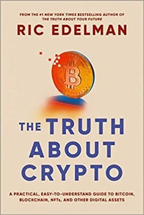The Truth About Crypto: A Practical, Easy-To-understand Guide To Bitcoin, Blockchain, Nfts, And Other Digital Assets-..