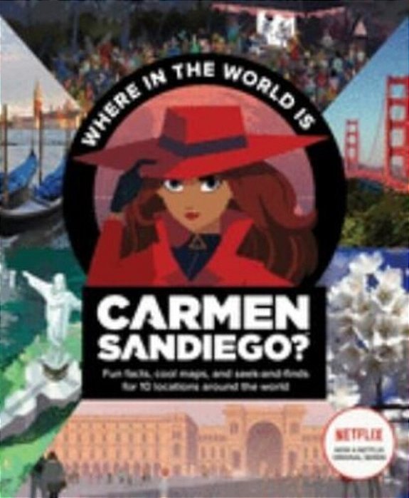 Where In The World Is Carmen Sandiego?: With Fun Facts, Cool Maps, And Seek And Finds For 10 Locations Around The World-..
