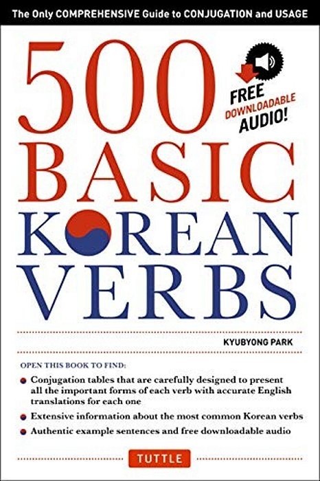 500 Basic Korean Verbs: The Only Comprehensive Guide To Conjugation And Usage-..
