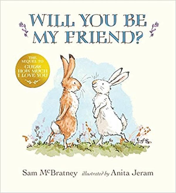 Will You Be My Friend?: (Discover Little Nutbrown Hare's New Friendship In This Follow-Up To 'Guess How Much I Love You' - For Toddlers And Preschoole-..