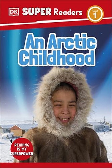Dk Super Readers Level 1 An Arctic Childhood-..
