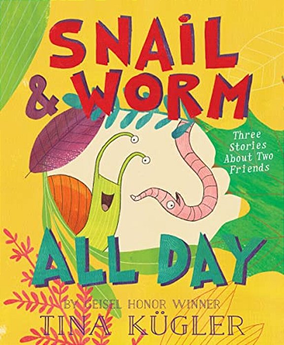 Snail And Worm All Day: Three Stories About Two Friends-..