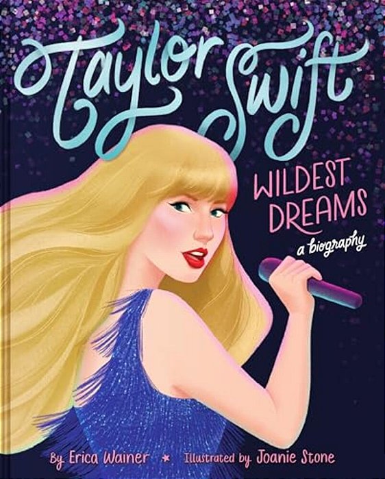 Taylor Swift: Wildest Dreams, A Biography-..