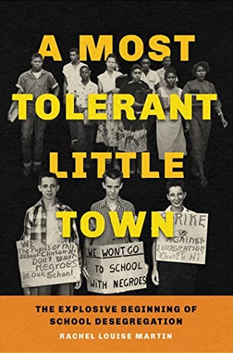 A Most Tolerant Little Town: The Explosive Beginning Of School Desegregation-..