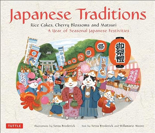 Japanese Traditions: Rice Cakes, Cherry Blossoms And Matsuri: A Year Of Seasonal Japanese Festivities-..