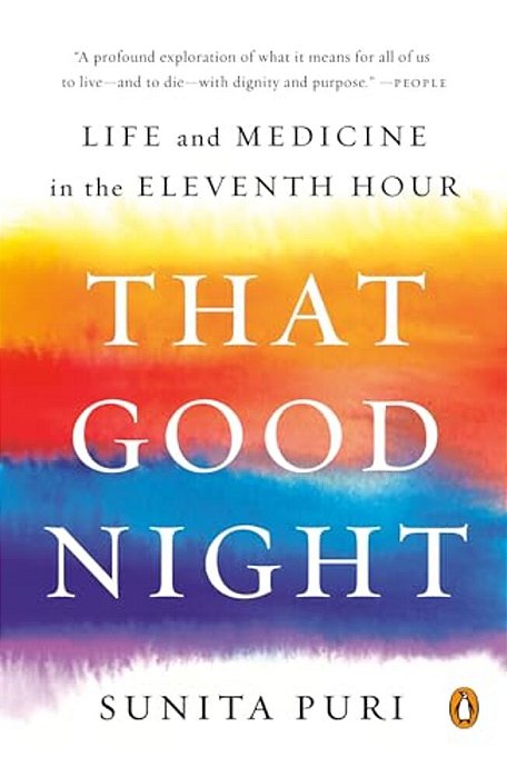 That Good Night: Life And Medicine In The Eleventh Hour-..