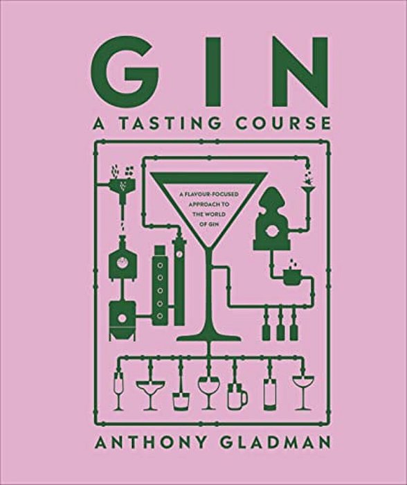 Gin A Tasting Course: A Flavor-Focused Approach To The World Of Gin-..