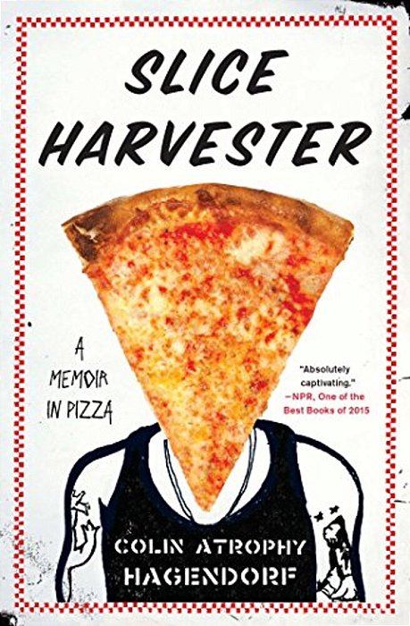 Slice Harvester: A Memoir In Pizza-..