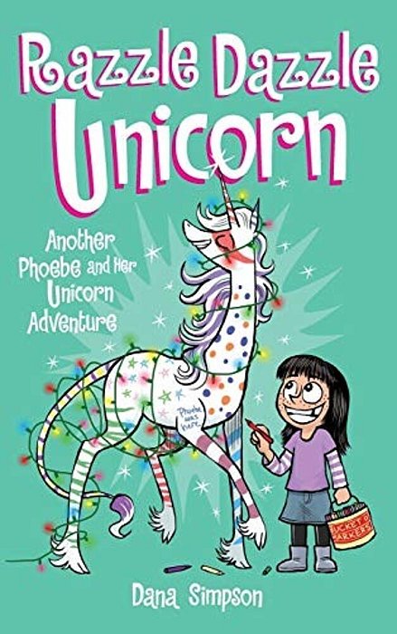 Razzle Dazzle Unicorn: Another Phoebe And Her Unicorn Adventure-..