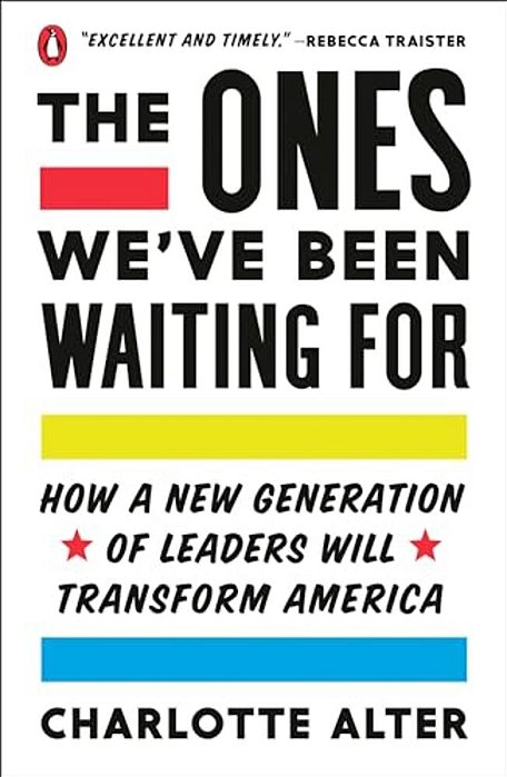 The Ones We'Ve Been Waiting For: How A New Generation Of Leaders Will Transform America-..