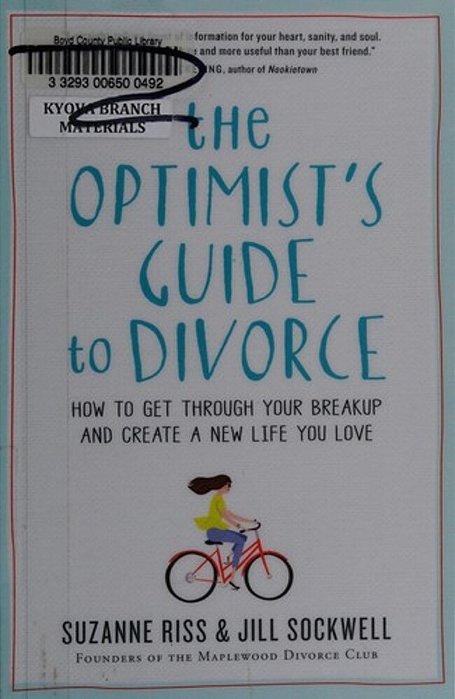 The Optimist's Guide To Divorce: How To Get Through Your Breakup And Create A New Life You Love-..