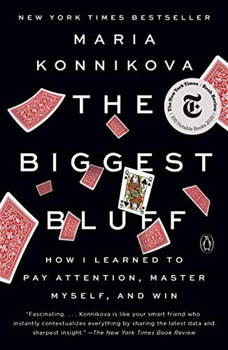 The Biggest Bluff: How I Learned To Pay Attention, Master Myself, And Win-..