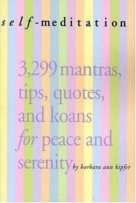 Self-Meditation: 3,299 Tips, Quotes, Reminders, And Wake-Up Calls For Peace And Serenity-..