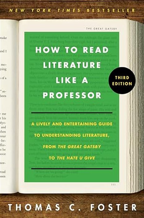 How To Read Literature Like A Professor [Third Edition]: A Lively And Entertaining Guide To Understanding Literature, From The Great Gatsby To The Hat-..