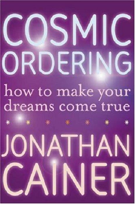 Cosmic Ordering: How To Make Your Dreams Come True-..
