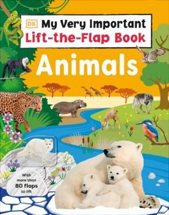 My Very Important Lift-The-flap Book: Animals: With More Than 80 Flaps To Lift-..