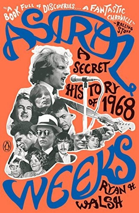 Astral Weeks: A Secret History Of 1968-..