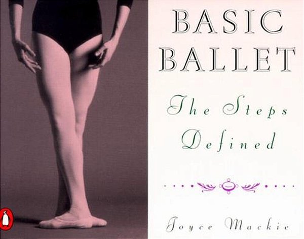 Basic Ballet: The Steps Defined-..