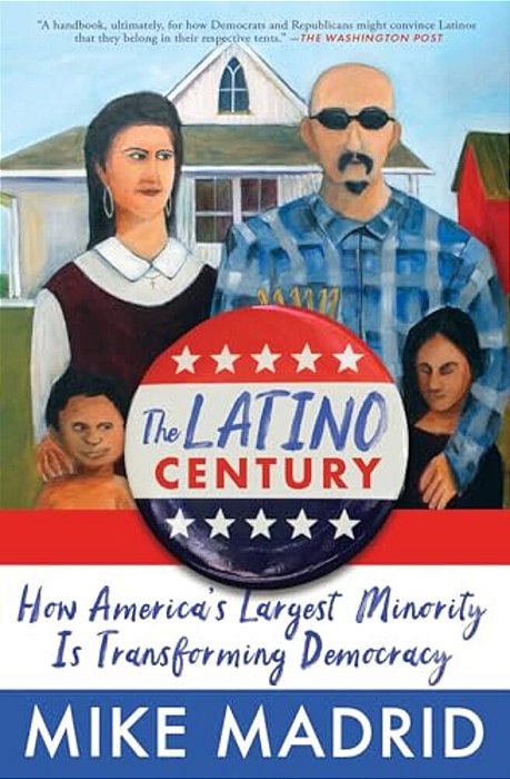 The Latino Century: How America's Largest Minority Is Transforming Democracy-..