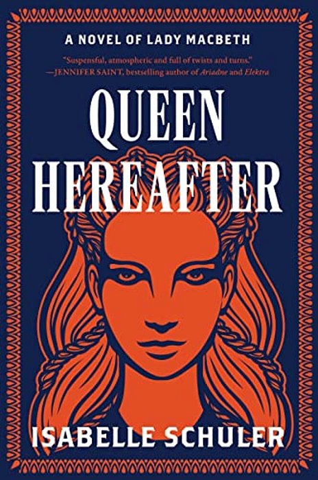 Queen Hereafter: A Novel Of Lady Macbeth-..