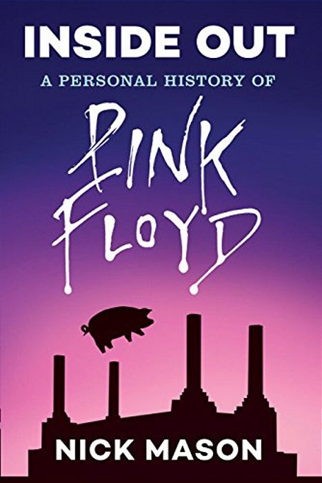 Inside Out: A Personal History Of Pink Floyd (Reading Edition): (Rock And Roll Book, Biography Of Pink Floyd, Music Book)-..