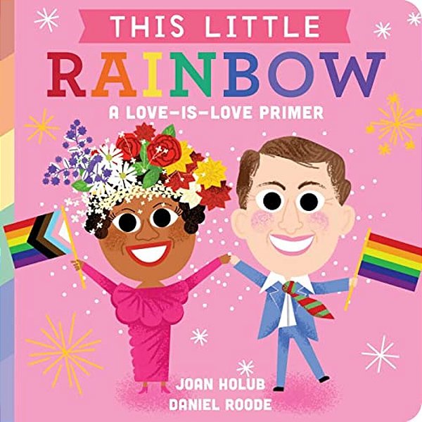 This Little Rainbow: A Love-Is-love Primer-..