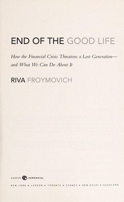 End Of The Good Life: How The Financial Crisis Threatens A Lost Generation--and What We Can Do About It-..