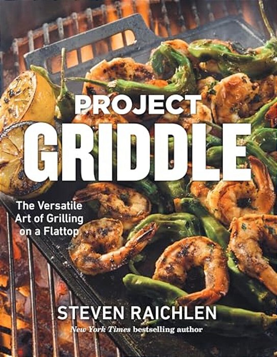 Project Griddle: The Versatile Art Of Grilling On A Flattop-..