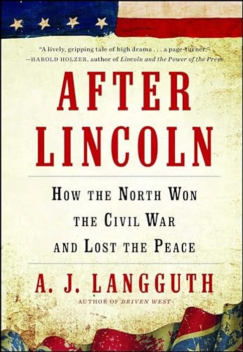 After Lincoln: How The North Won The Civil War And Lost The Peace-..