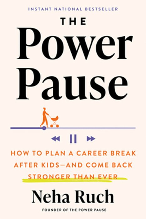 The Power Pause: How To Plan A Career Break After Kids--and Come Back Stronger Than Ever-..