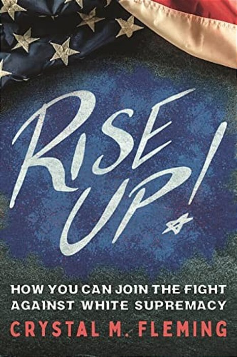Rise Up!: How You Can Join The Fight Against White Supremacy-..