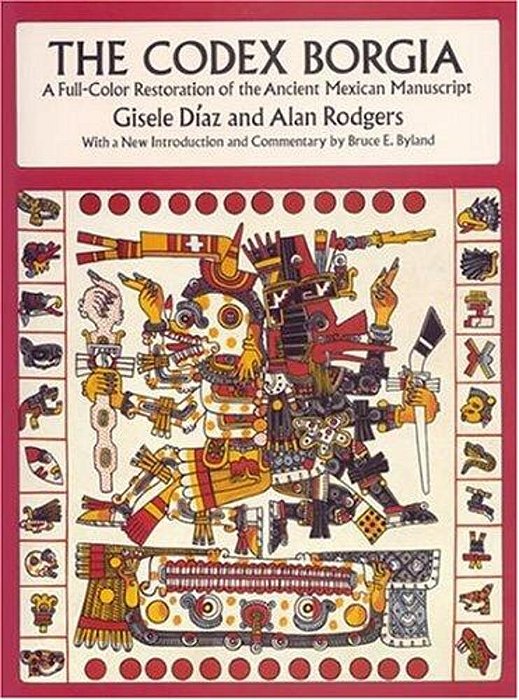 The Codex Borgia: A Full-Color Restoration Of The Ancient Mexican Manuscript-..