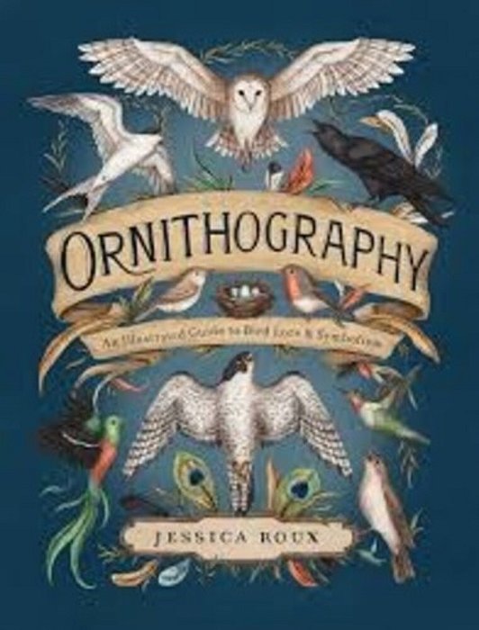 Ornithography: An Illustrated Guide To Bird Lore & Symbolism Volume 2-..