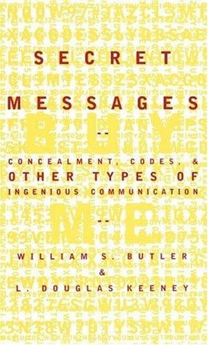 Secret Messages: Concealment Codes And Other Types Of Ingenious Communication-..