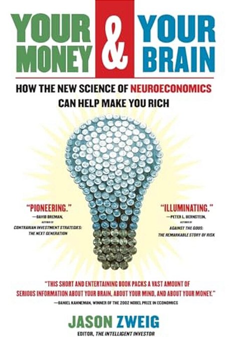 Your Money And Your Brain: How The New Science Of Neuroeconomics Can Help Make You Rich-..