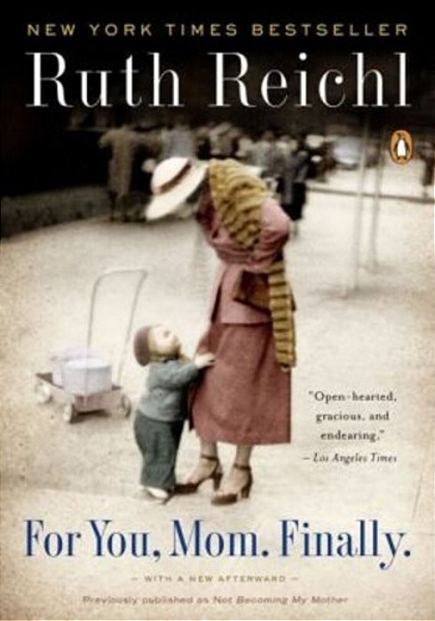 For You, Mom. Finally.: Previously Published As Not Becoming My Mother-..