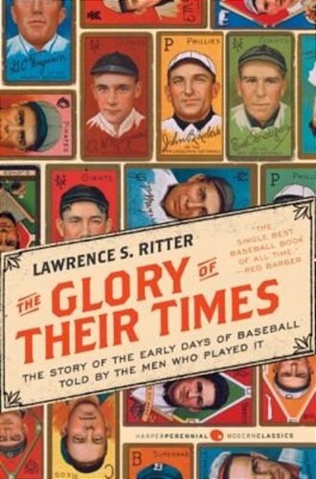 The Glory Of Their Times: The Story Of The Early Days Of Baseball Told By The Men Who Played It-..
