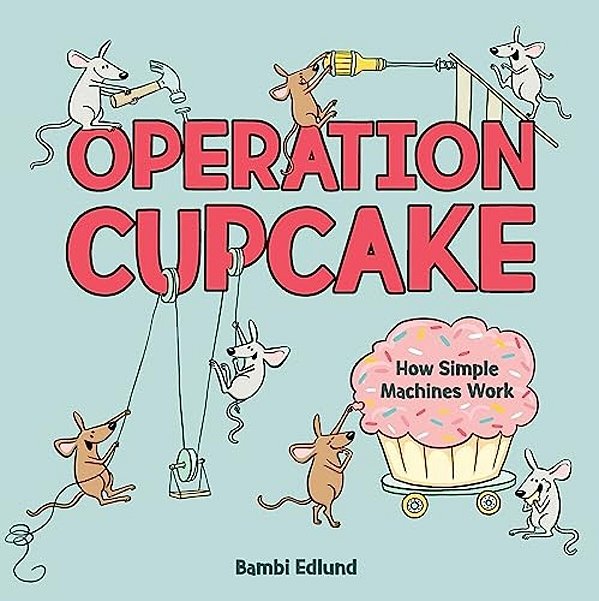 Operation Cupcake: How Simple Machines Work-..