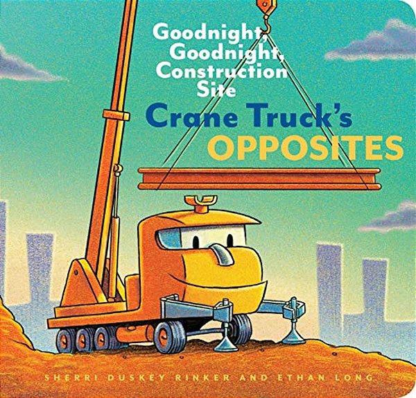 Crane Truck's Opposites: Goodnight, Goodnight, Construction Site-..