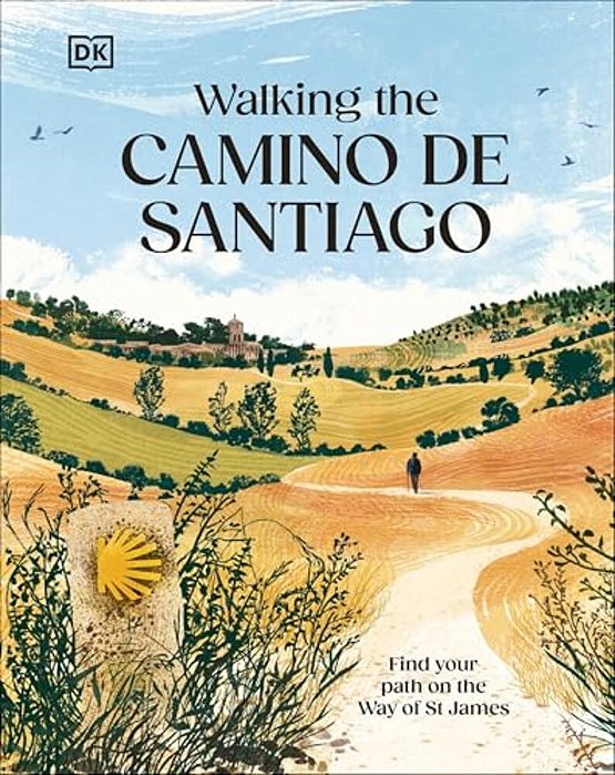 Walking The Camino De Santiago: Find Your Path On The Way Of St James-..