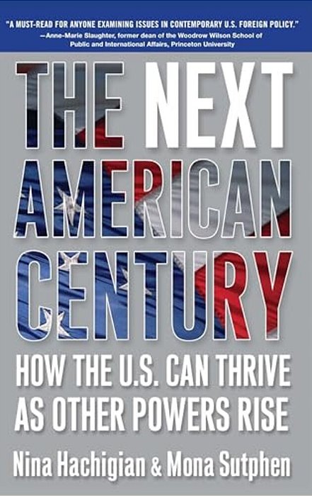 The Next American Century: How The U. S. Can Thrive As Other Powers Rise-..