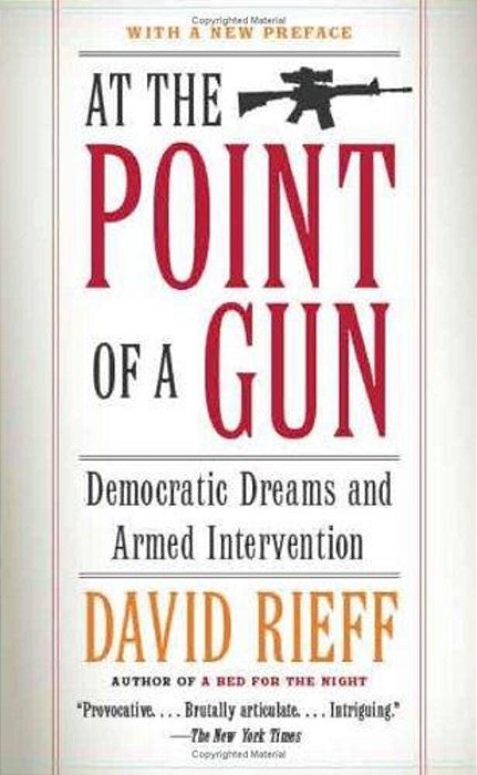 At The Point Of A Gun: Democratic Dreams And Armed Intervention-..