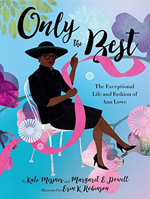 Only The Best: The Exceptional Life And Fashion Of Ann Lowe-..
