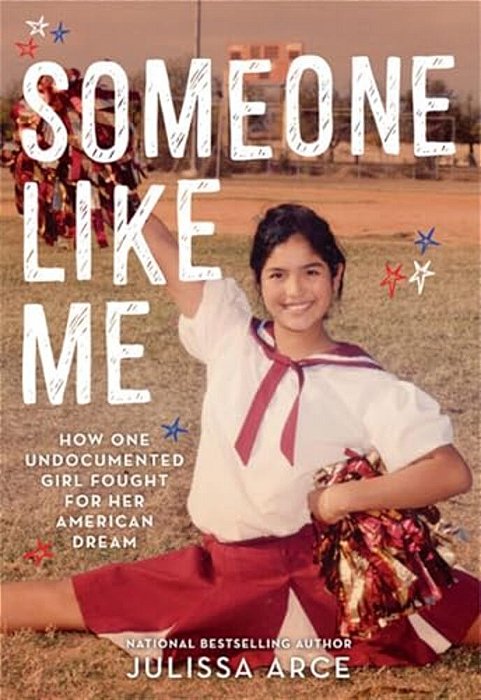 Someone Like Me: How One Undocumented Girl Fought For Her American Dream-..