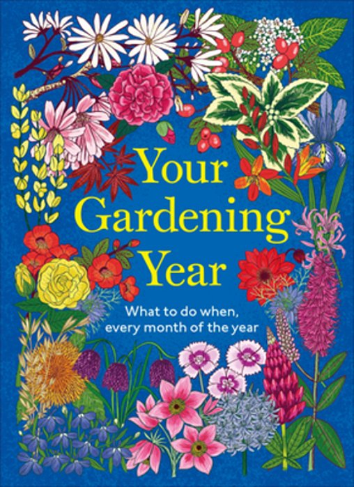 Your Gardening Year: What To Do When, Every Month Of The Year-..
