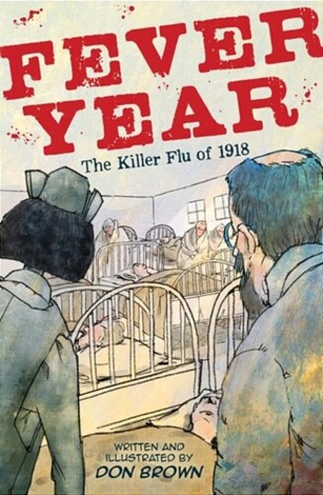 Fever Year: The Killer Flu Of 1918: A Graphic Novel-..