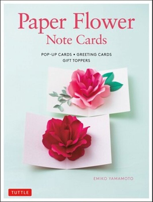 Paper Flower Note Cards: Pop-Up Cards * Greeting Cards * Gift Toppers-..