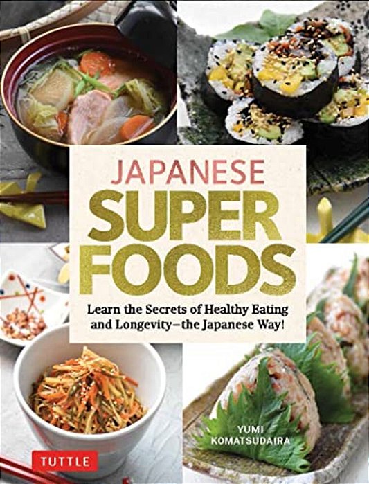 Japanese Superfoods: Learn The Secrets Of Healthy Eating And Longevity - The Japanese Way!-..