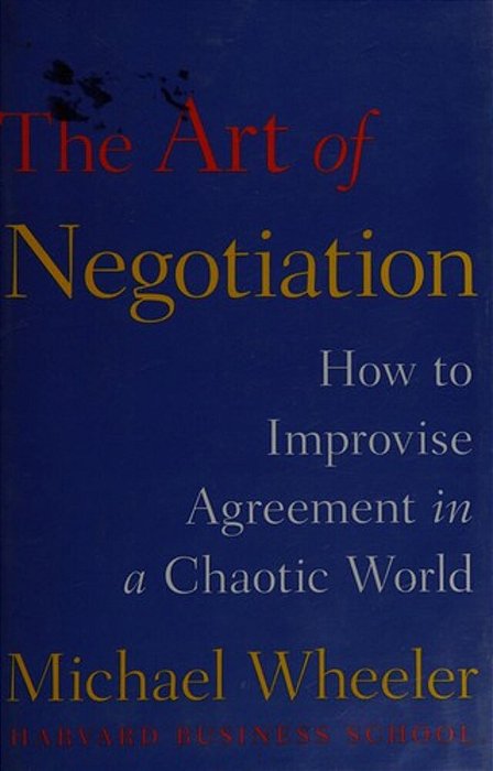 The Art Of Negotiation: How To Improvise Agreement In A Chaotic World-..